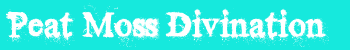 Peat Moss Divination